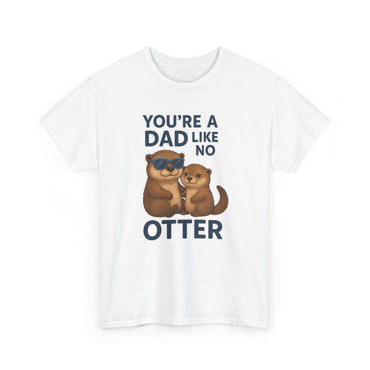 Father's Day Gift Shirt, Dad Joke Father's Day Tee, Animal Themed Shirt "You're a Dad Like No Otter"