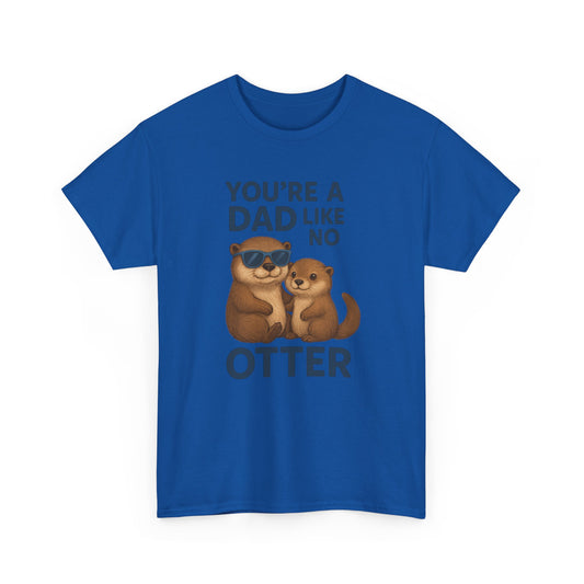 Father's Day Gift Shirt, Dad Joke Father's Day Tee, Animal Themed Shirt "You're a Dad Like No Otter"
